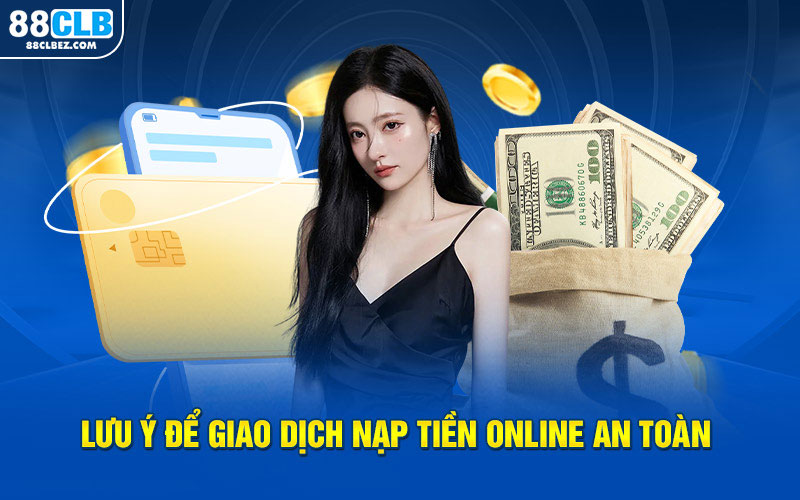 Lưu ý để giao dịch nạp tiền online an toàn