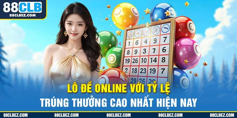 Lô đề online với tỷ lệ trúng thưởng cao nhất hiện nay