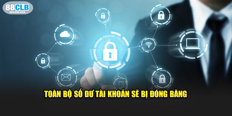 Toàn bộ số dư tài khoản sẽ bị đóng băng 